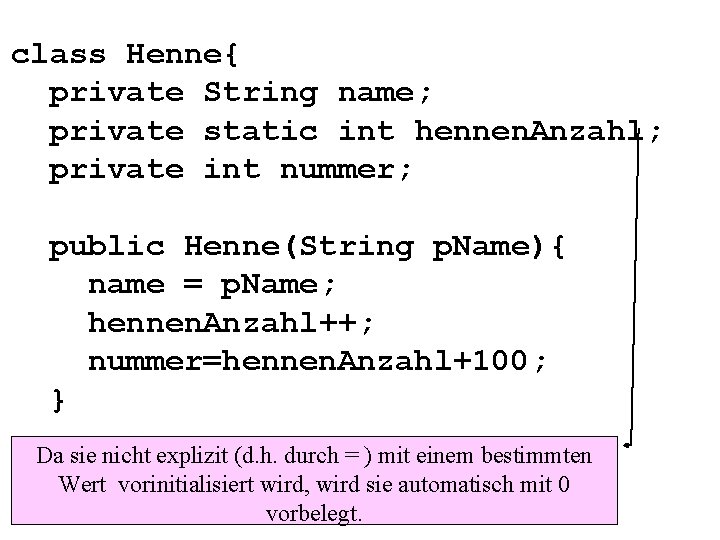 class Henne{ private String name; private static int hennen. Anzahl; private int nummer; public