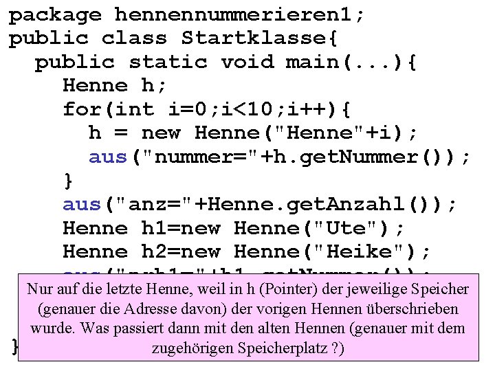 package hennennummerieren 1; public class Startklasse{ public static void main(. . . ){ Henne