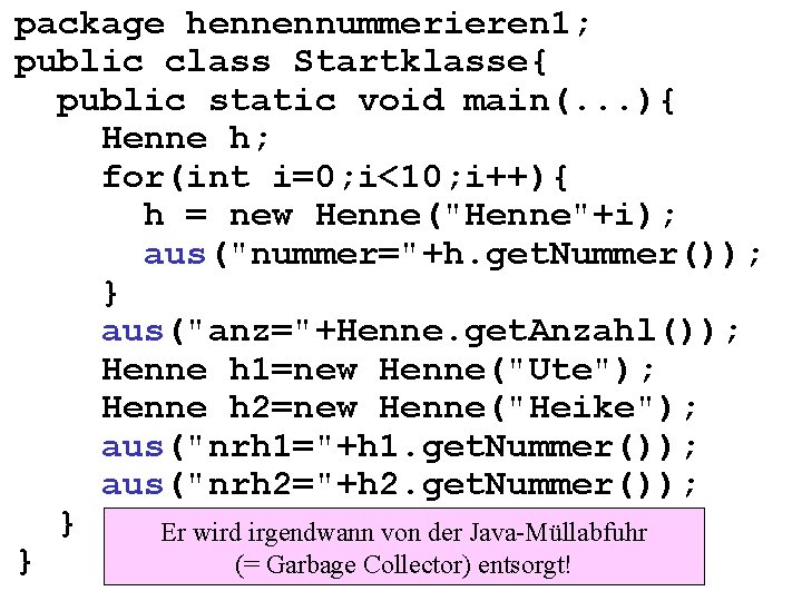 package hennennummerieren 1; public class Startklasse{ public static void main(. . . ){ Henne