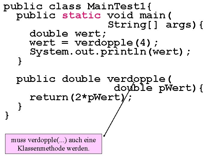 public class Main. Test 1{ public static void main( String[] args){ double wert; wert