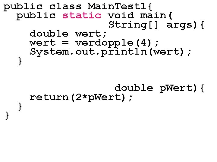 public class Main. Test 1{ public static void main( String[] args){ double wert; wert