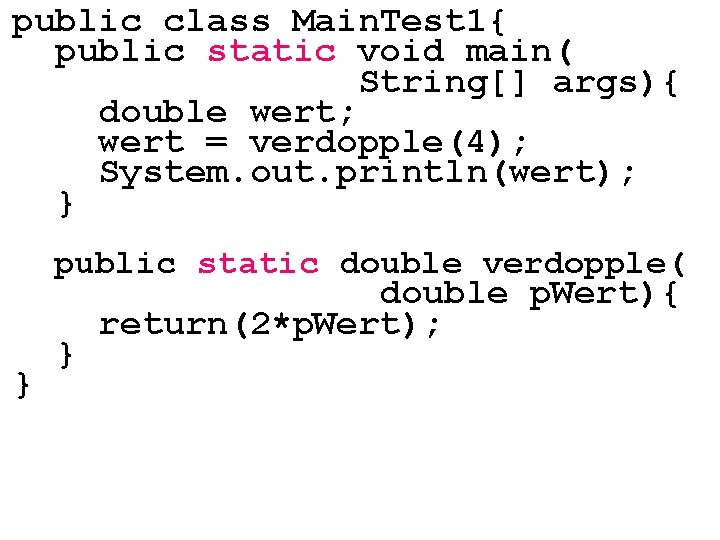 public class Main. Test 1{ public static void main( String[] args){ double wert; wert