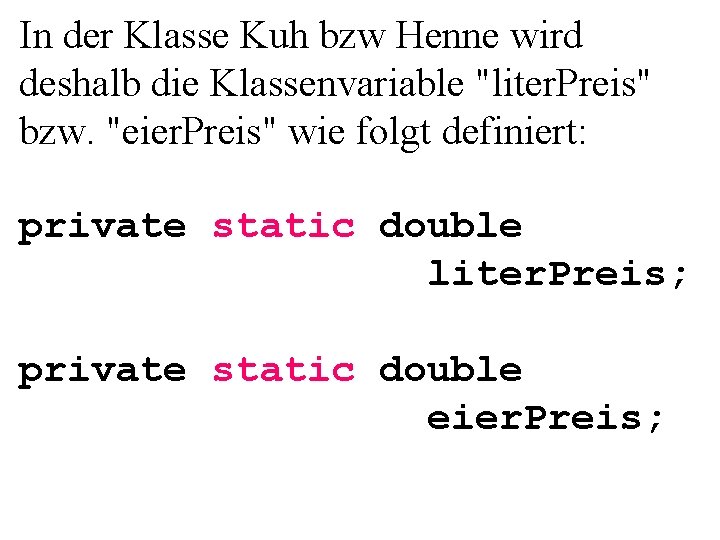 In der Klasse Kuh bzw Henne wird deshalb die Klassenvariable "liter. Preis" bzw. "eier.