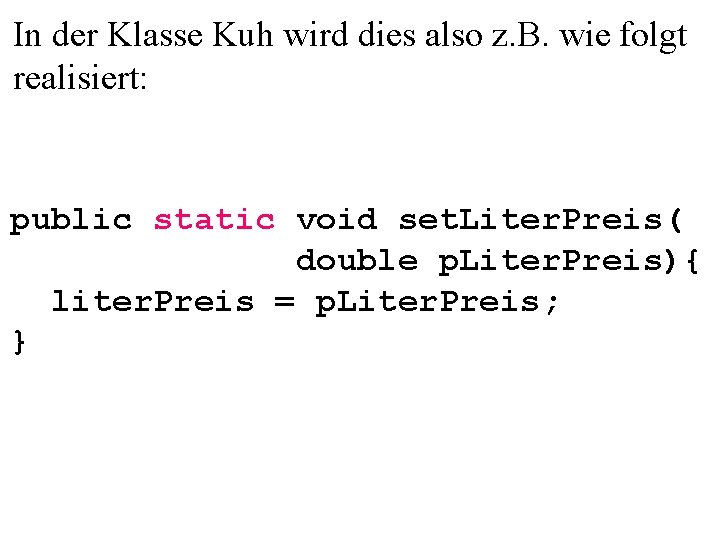 In der Klasse Kuh wird dies also z. B. wie folgt realisiert: public static