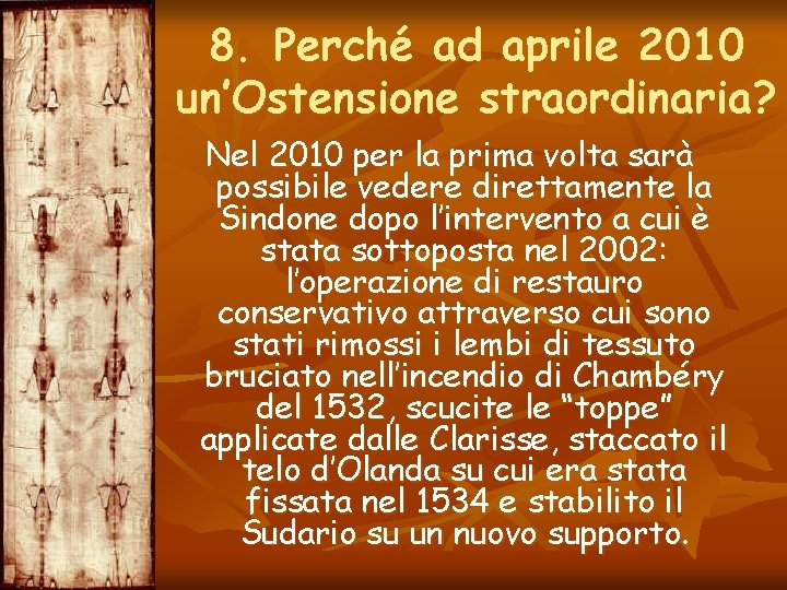 8. Perché ad aprile 2010 un’Ostensione straordinaria? Nel 2010 per la prima volta sarà