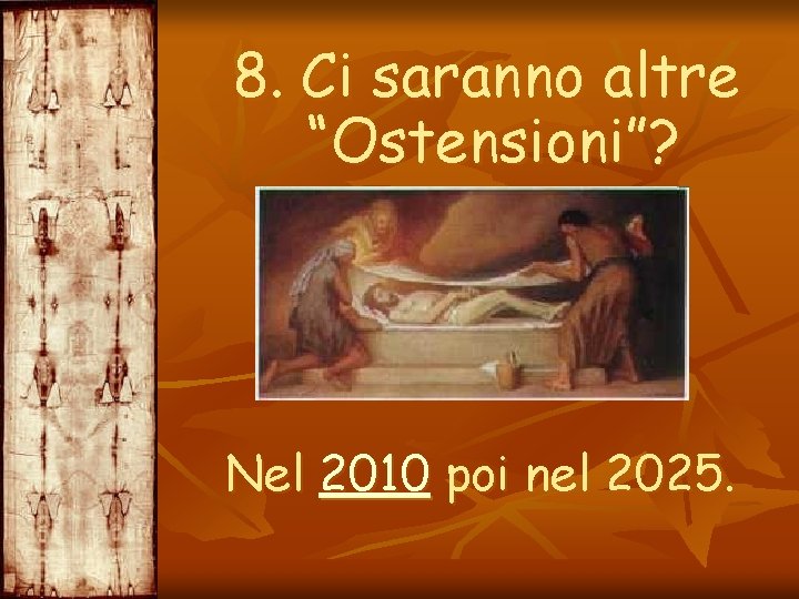 8. Ci saranno altre “Ostensioni”? Nel 2010 poi nel 2025. 