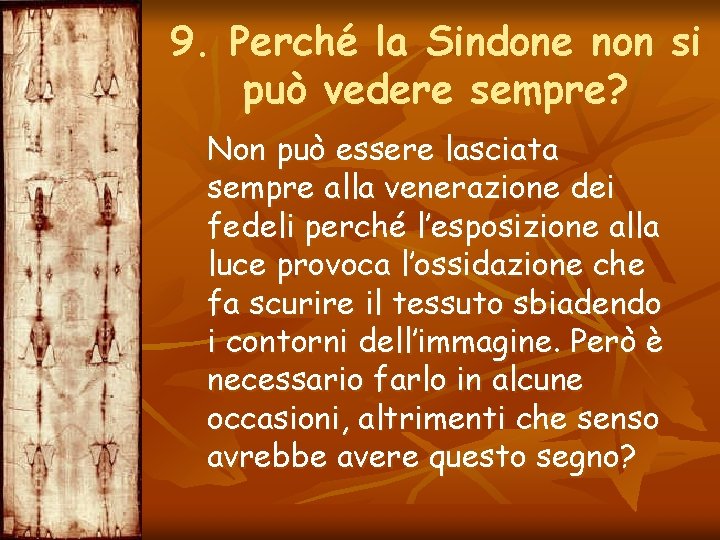 9. Perché la Sindone non si può vedere sempre? Non può essere lasciata sempre