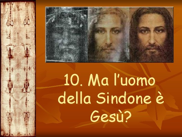 10. Ma l’uomo della Sindone è Gesù? 