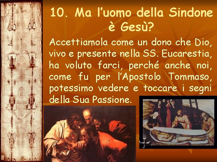 10. Ma l’uomo della Sindone è Gesù? Accettiamola come un dono che Dio, vivo