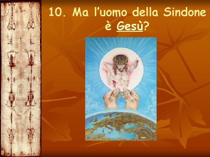 10. Ma l’uomo della Sindone è Gesù? 