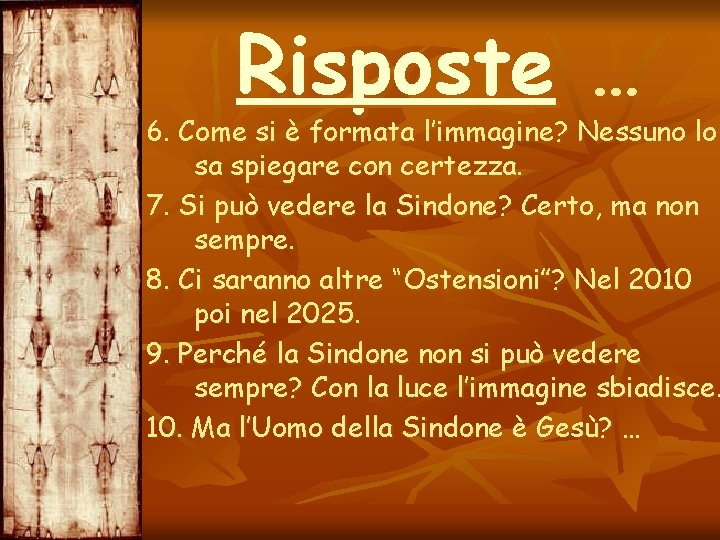 Risposte … 6. Come si è formata l’immagine? Nessuno lo sa spiegare con certezza.