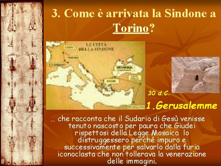 3. Come è arrivata la Sindone a Torino? 30 d. C. 1. Gerusalemme …