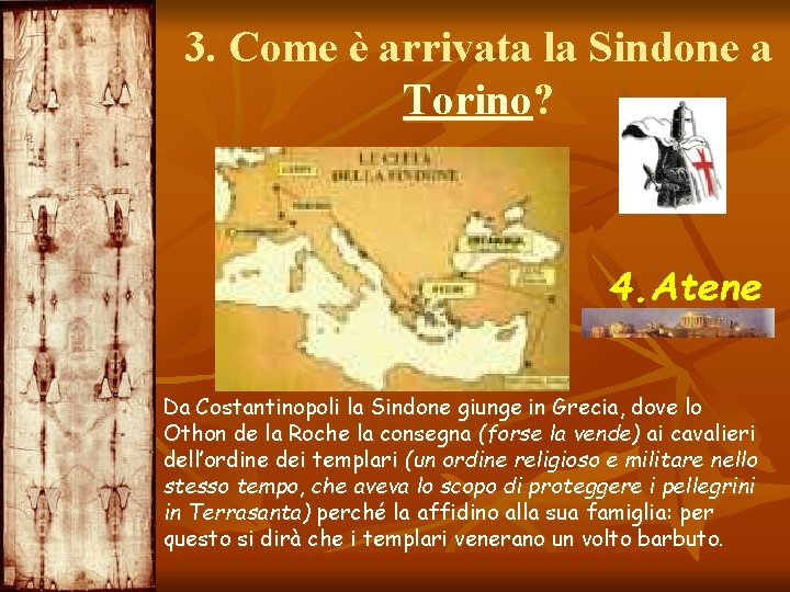 3. Come è arrivata la Sindone a Torino? 4. Atene Da Costantinopoli la Sindone