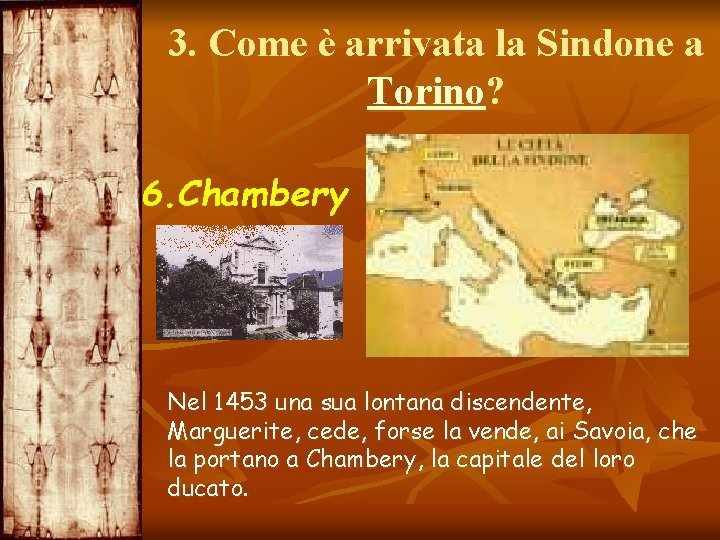 3. Come è arrivata la Sindone a Torino? 6. Chambery Nel 1453 una sua