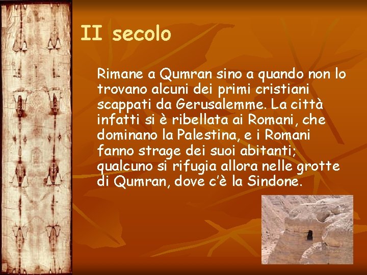 II secolo Rimane a Qumran sino a quando non lo trovano alcuni dei primi