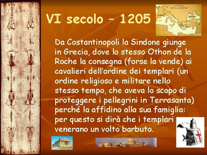 VI secolo – 1205 Da Costantinopoli la Sindone giunge in Grecia, dove lo stesso