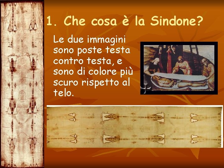 1. Che cosa è la Sindone? Le due immagini sono poste testa contro testa,