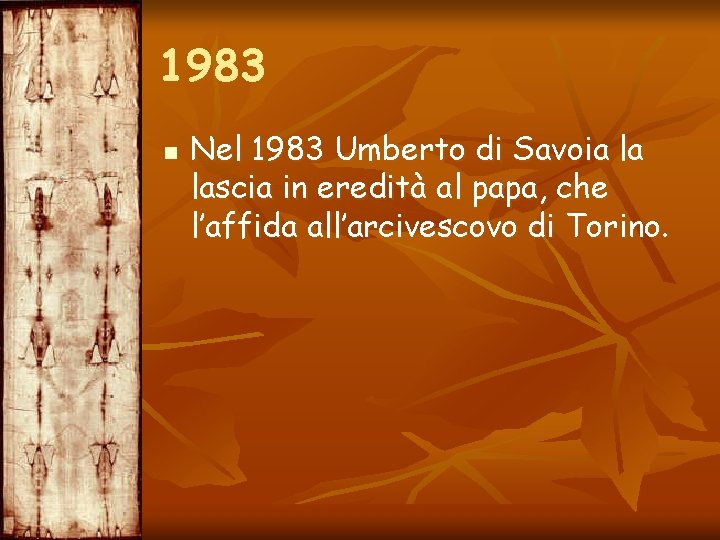 1983 n Nel 1983 Umberto di Savoia la lascia in eredità al papa, che