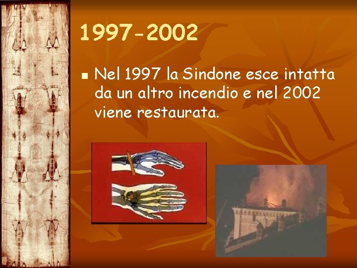 1997 -2002 n Nel 1997 la Sindone esce intatta da un altro incendio e