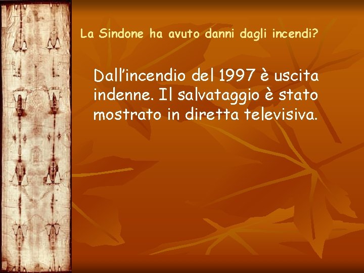 La Sindone ha avuto danni dagli incendi? Dall’incendio del 1997 è uscita indenne. Il