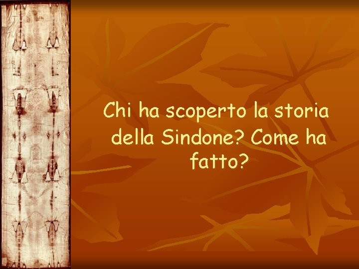 Chi ha scoperto la storia della Sindone? Come ha fatto? 