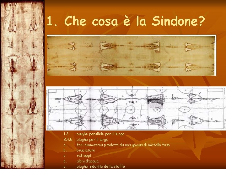 1. Che cosa è la Sindone? 1. 2 3. 4. 5 a. b. c.