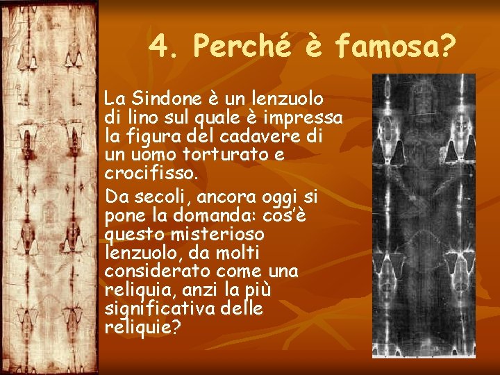 4. Perché è famosa? n n La Sindone è un lenzuolo di lino sul