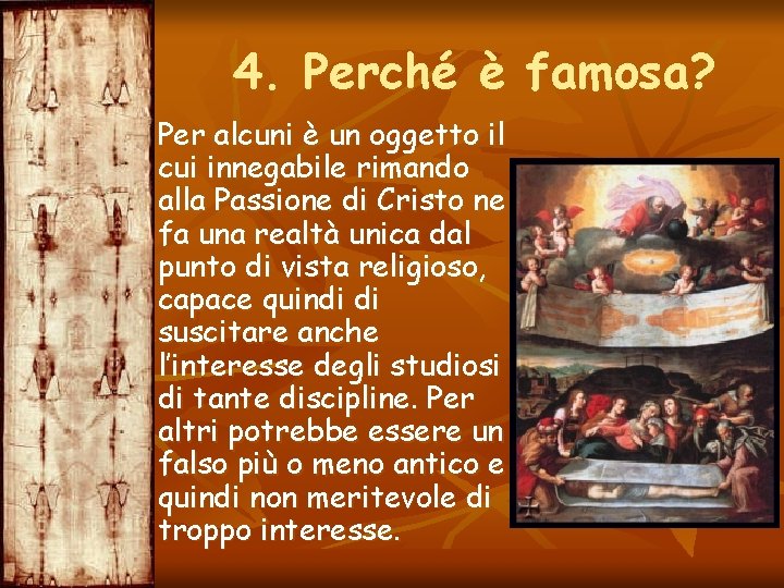 4. Perché è famosa? Per alcuni è un oggetto il cui innegabile rimando alla