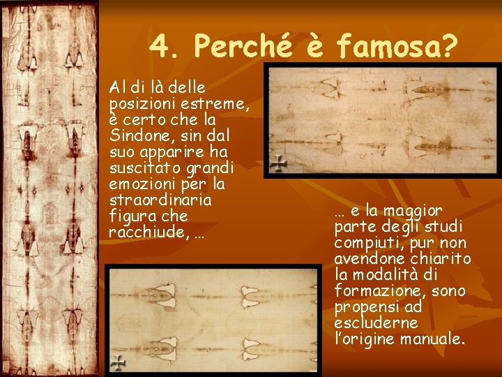 4. Perché è famosa? Al di là delle posizioni estreme, è certo che la