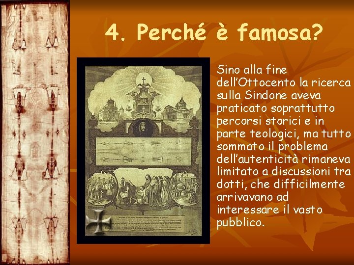 4. Perché è famosa? Sino alla fine dell’Ottocento la ricerca sulla Sindone aveva praticato