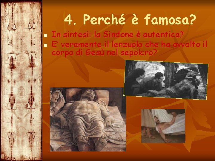 4. Perché è famosa? n n In sintesi: la Sindone è autentica? E’ veramente