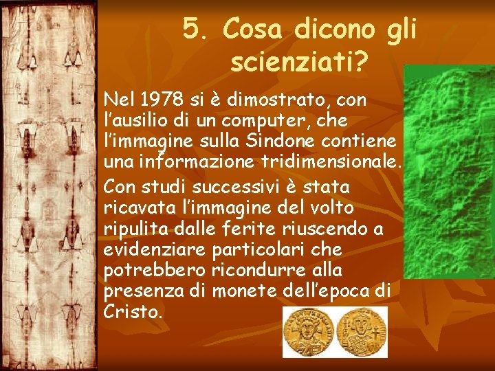 5. Cosa dicono gli scienziati? Nel 1978 si è dimostrato, con l’ausilio di un