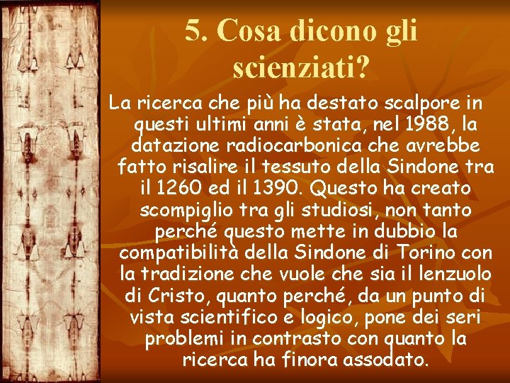 5. Cosa dicono gli scienziati? La ricerca che più ha destato scalpore in questi