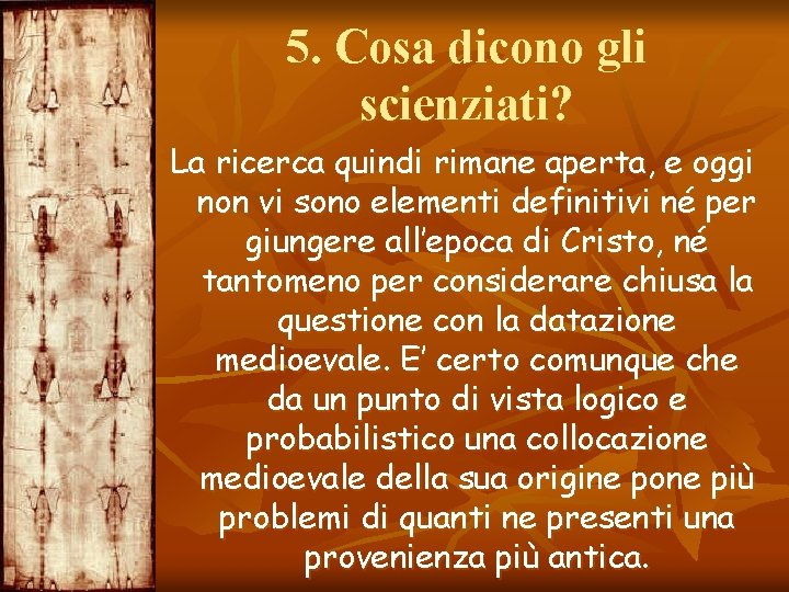 5. Cosa dicono gli scienziati? La ricerca quindi rimane aperta, e oggi non vi