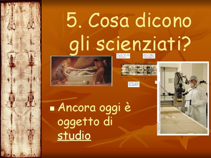 5. Cosa dicono gli scienziati? n Ancora oggi è oggetto di studio 