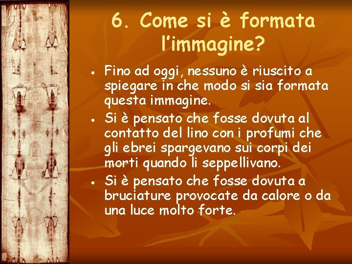 6. Come si è formata l’immagine? Fino ad oggi, nessuno è riuscito a spiegare