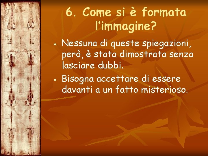 6. Come si è formata l’immagine? Nessuna di queste spiegazioni, però, è stata dimostrata