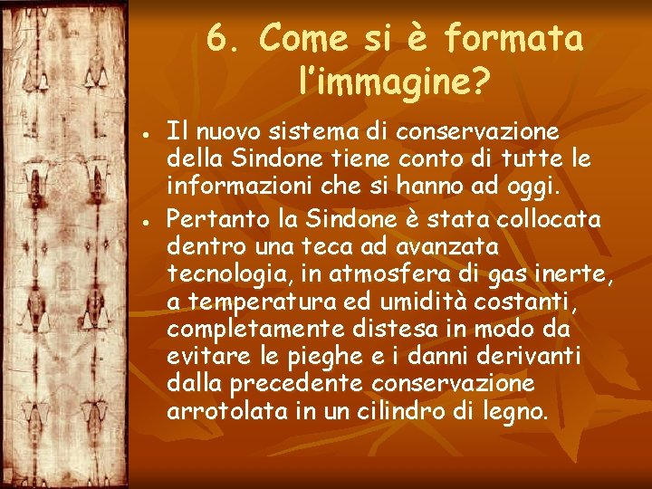 6. Come si è formata l’immagine? Il nuovo sistema di conservazione della Sindone tiene