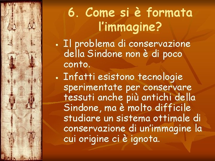 6. Come si è formata l’immagine? Il problema di conservazione della Sindone non è