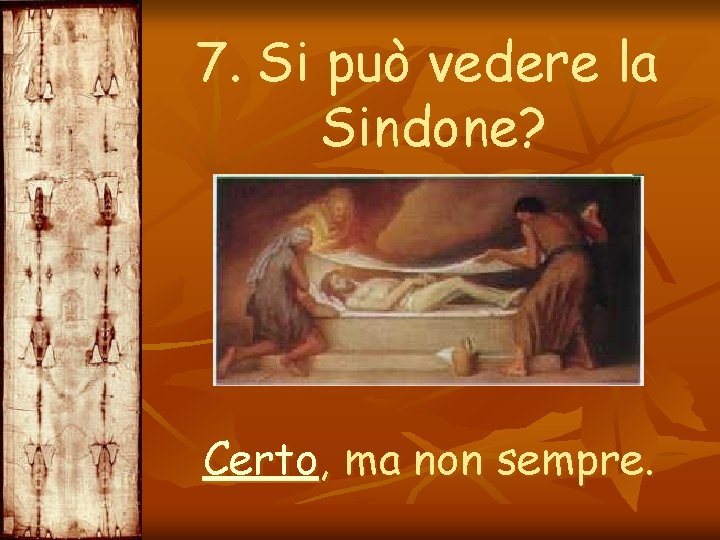 7. Si può vedere la Sindone? Certo, ma non sempre. 