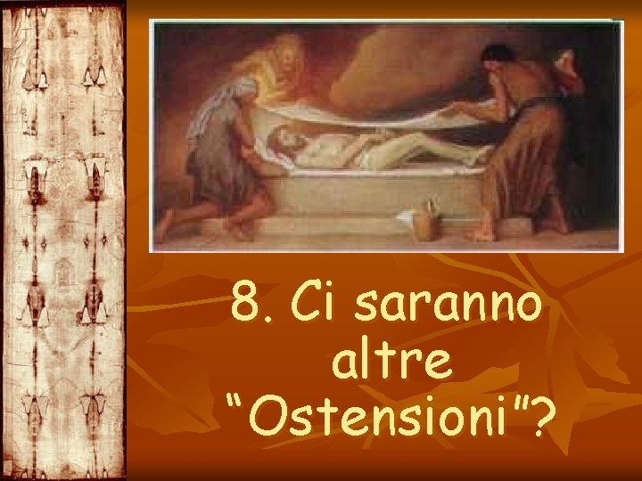 8. Ci saranno altre “Ostensioni”? 