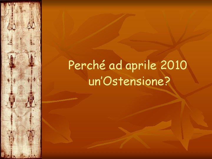 Perché ad aprile 2010 un’Ostensione? 