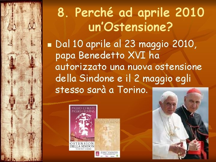 8. Perché ad aprile 2010 un’Ostensione? n Dal 10 aprile al 23 maggio 2010,