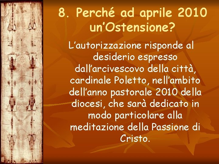 8. Perché ad aprile 2010 un’Ostensione? L’autorizzazione risponde al desiderio espresso dall’arcivescovo della città,