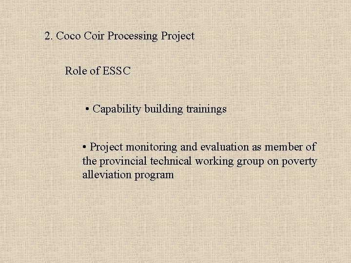2. Coco Coir Processing Project Role of ESSC • Capability building trainings • Project
