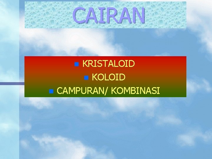 CAIRAN KRISTALOID n KOLOID CAMPURAN/ KOMBINASI n n 