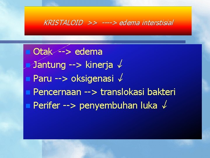 KRISTALOID >> ----> edema interstisial Otak --> edema n Jantung --> kinerja n Paru