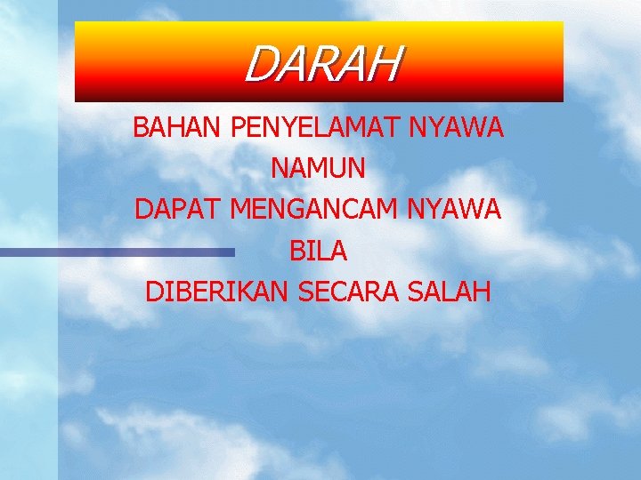 DARAH BAHAN PENYELAMAT NYAWA NAMUN DAPAT MENGANCAM NYAWA BILA DIBERIKAN SECARA SALAH 