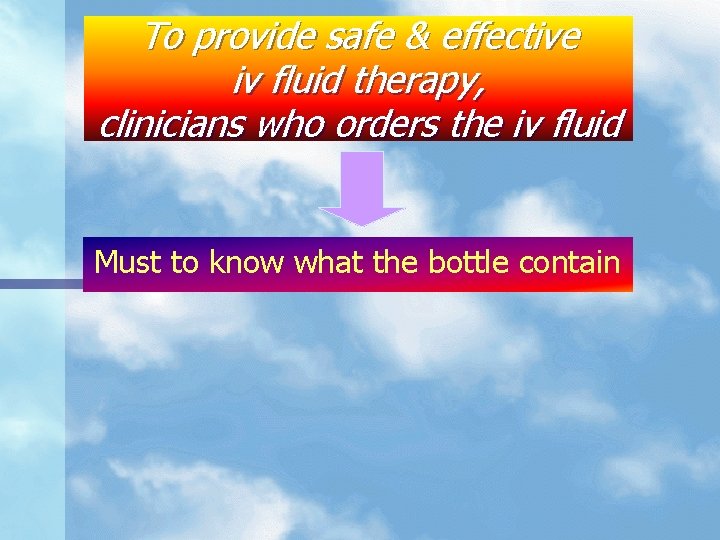 To provide safe & effective iv fluid therapy, clinicians who orders the iv fluid