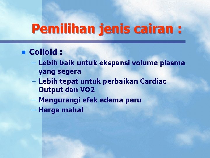 Pemilihan jenis cairan : n Colloid : – Lebih baik untuk ekspansi volume plasma